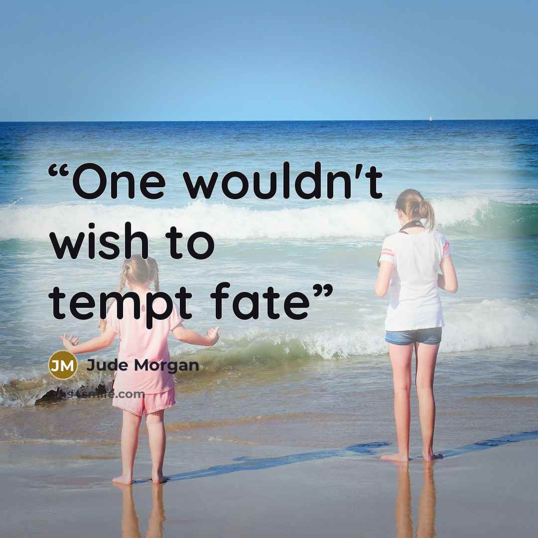 “One wouldn't wish to tempt fate” quote by Jude Morgan