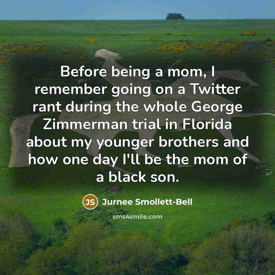 “Before being a mom, I remember going on a Twitter rant during the whole George Zimmerman trial in Florida about my younger brothers and how one day I'll be the mom of a black son.” quote by Jurnee Smollett-Bell