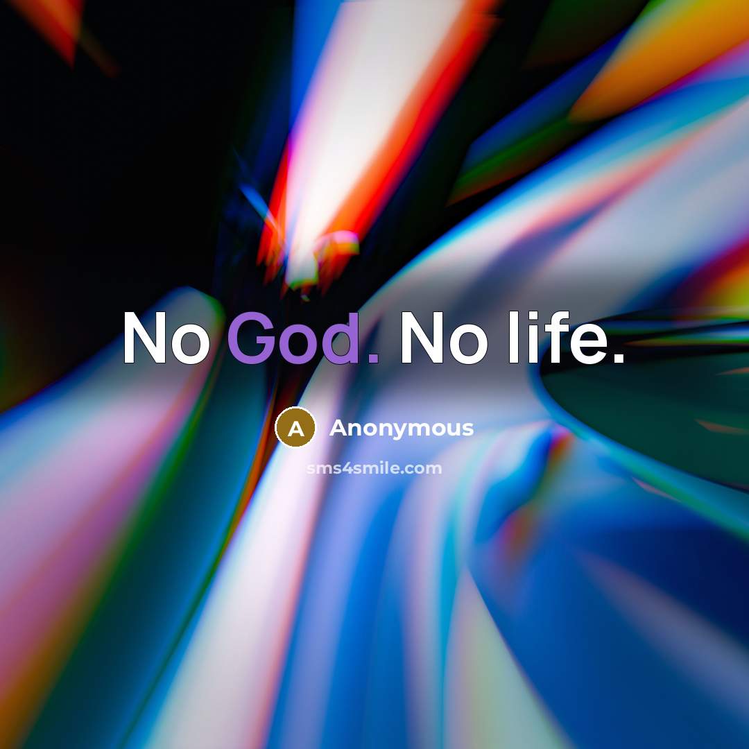 “No God. No life.” quote by Anonymous
