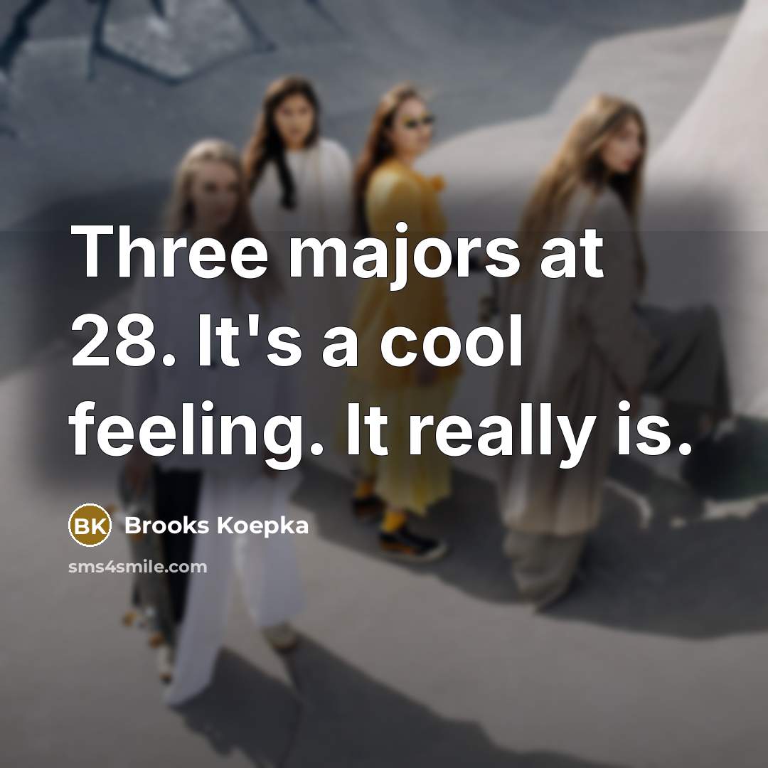 “Three majors at 28. It's a cool feeling. It really is.” quote by Brooks Koepka