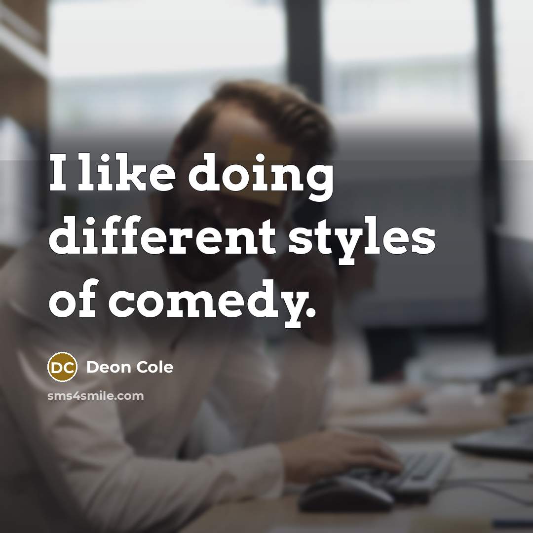 “I like doing different styles of comedy.” quote by Deon Cole