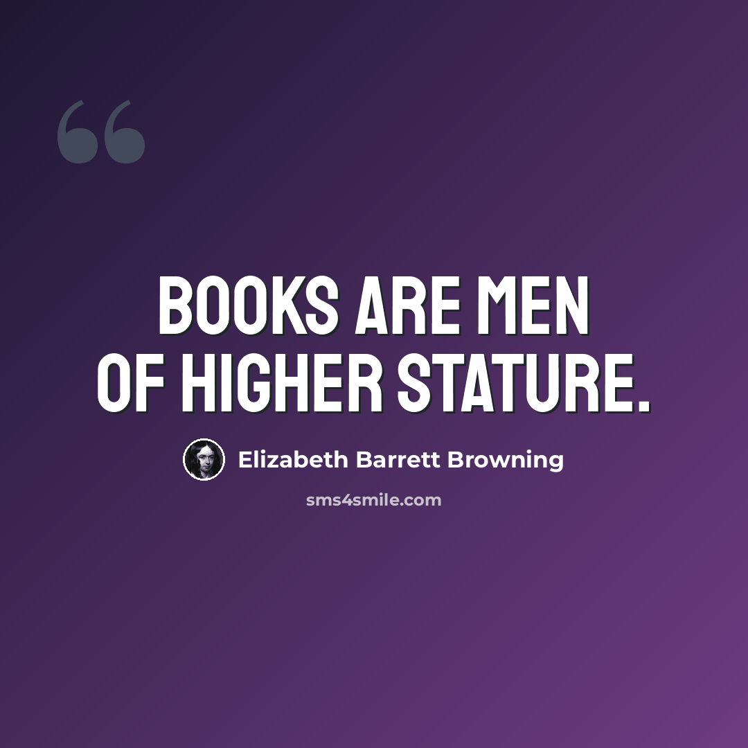 “Books are men of higher stature.” quote by Elizabeth Barrett Browning