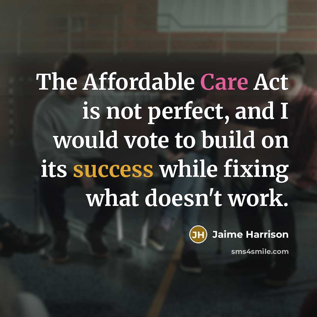 “The Affordable Care Act is not perfect, and I would vote to build on its success while fixing what doesn't work.” quote by Jaime Harrison