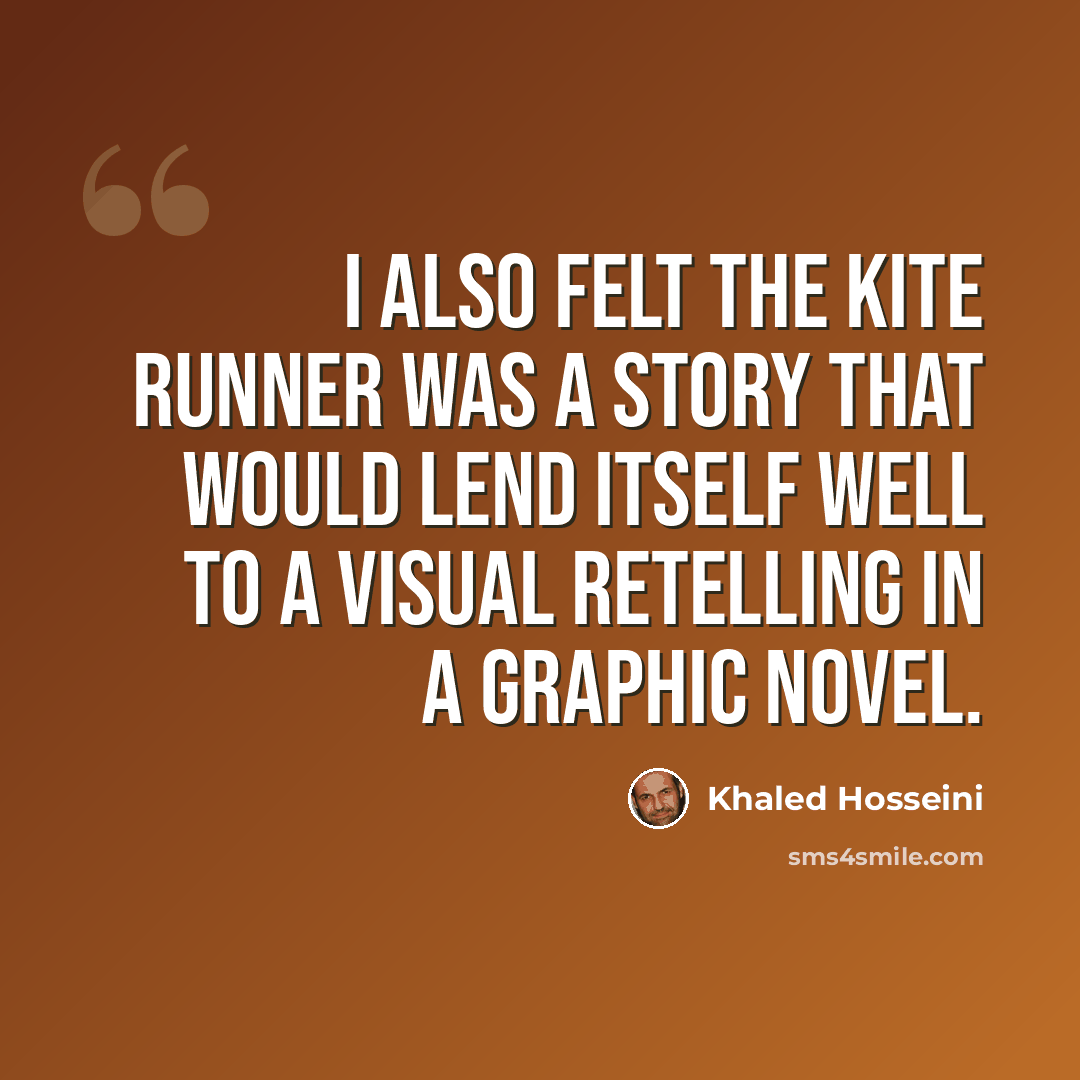 “I also felt The Kite Runner was a story that would lend itself well to a visual retelling in a graphic novel.” quote by Khaled Hosseini
