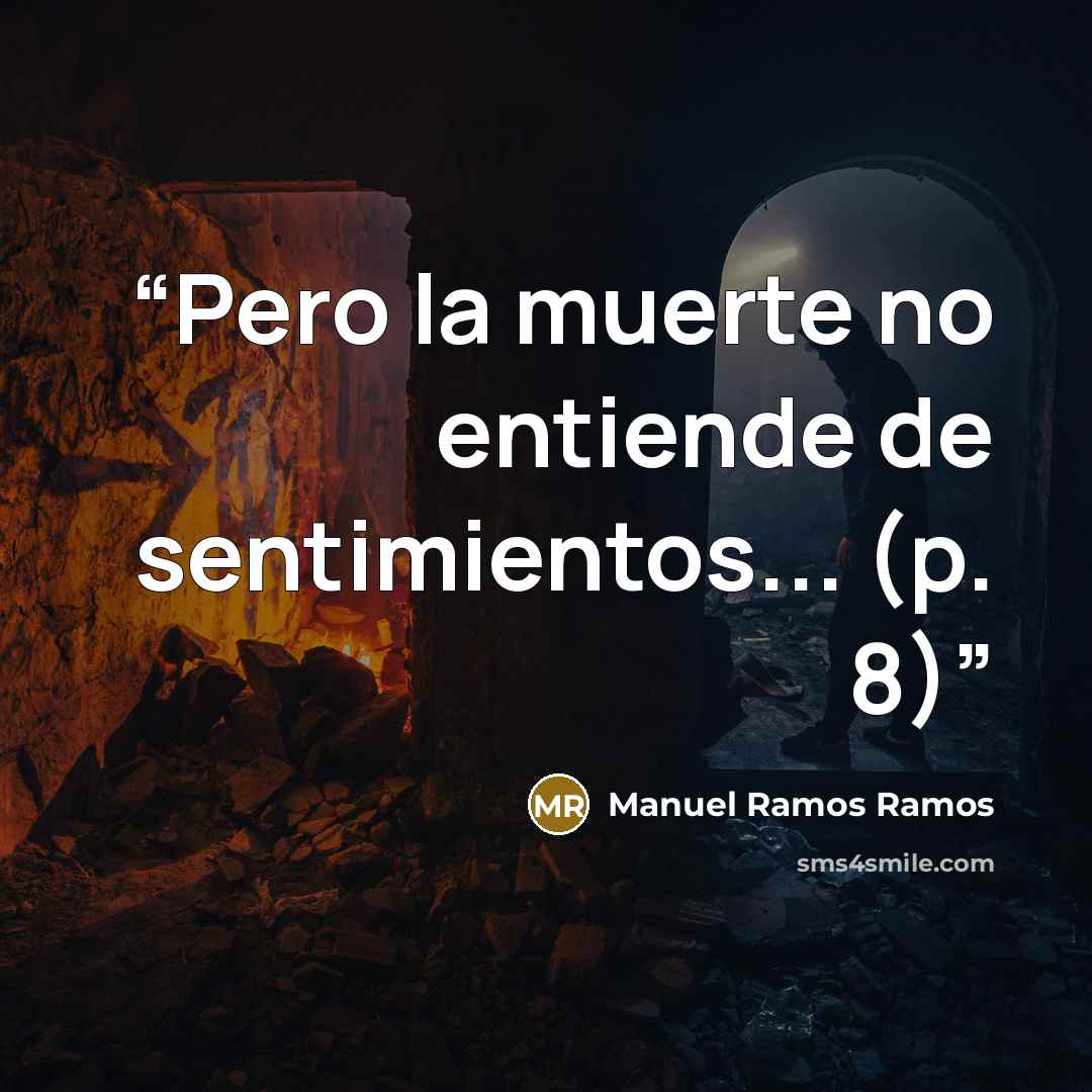 “Pero la muerte no entiende de sentimientos... (p. 8)” quote by Manuel Ramos Ramos
