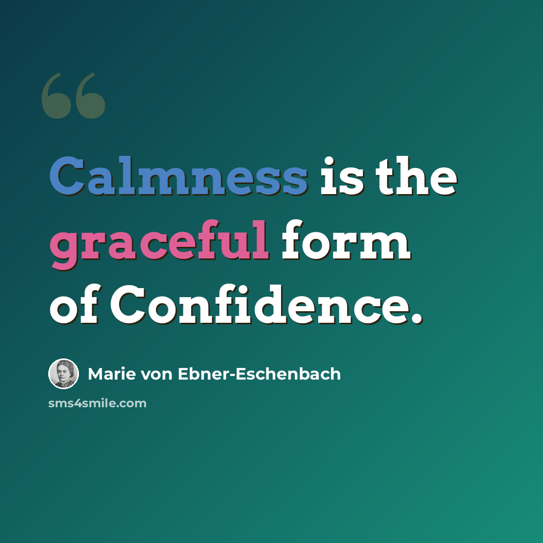 “Calmness is the graceful form of Confidence.” quote by Marie von Ebner-Eschenbach