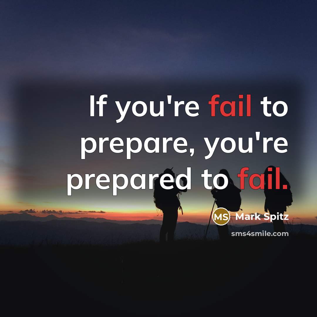 “If you're fail to prepare, you're prepared to fail.” quote by Mark Spitz
