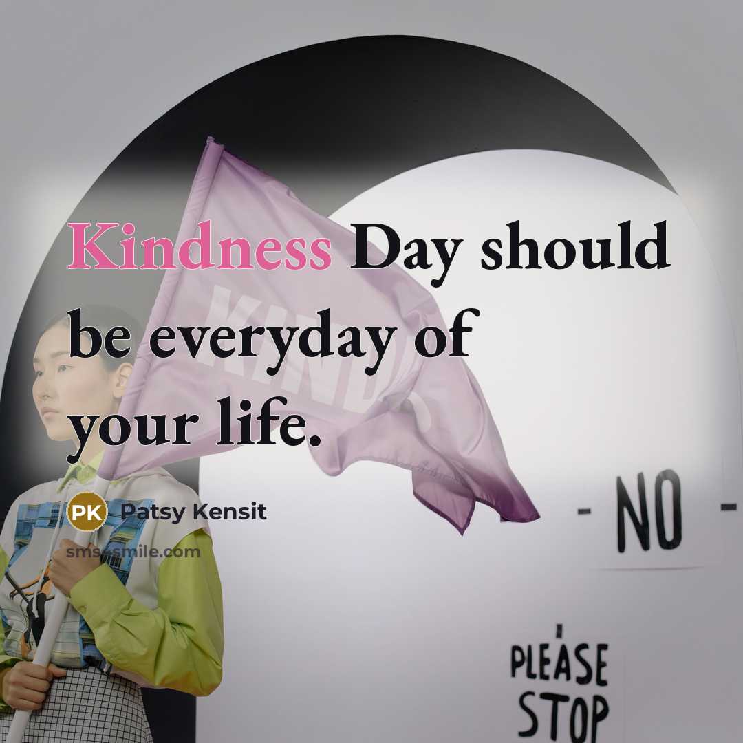 “Kindness Day should be everyday of your life.” quote by Patsy Kensit