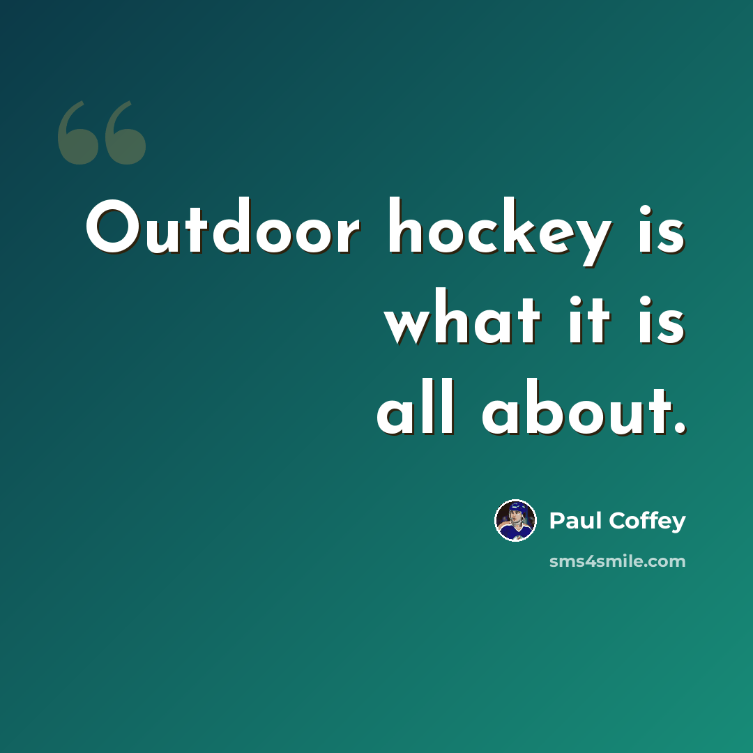 “Outdoor hockey is what it is all about.” quote by Paul Coffey