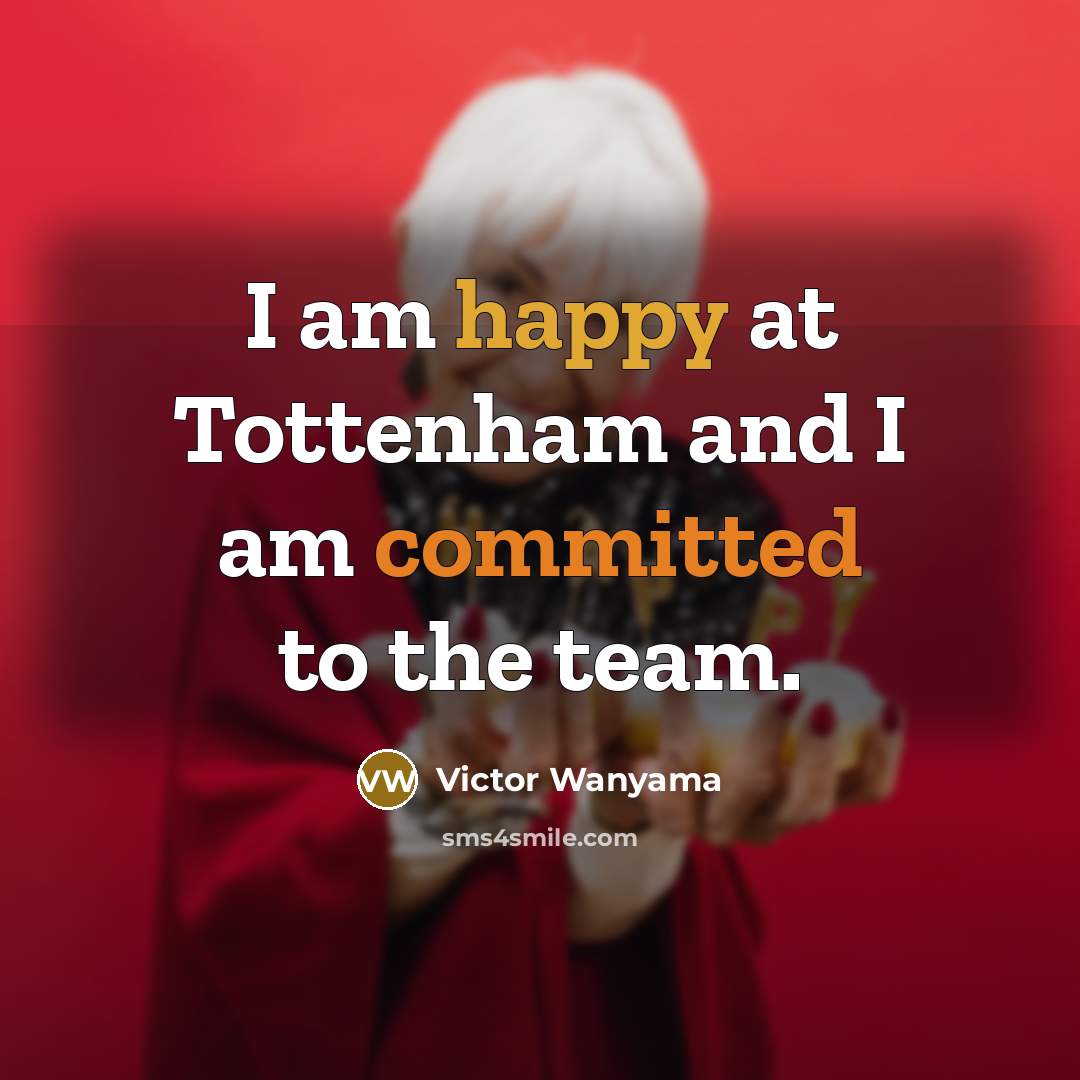 “I am happy at Tottenham and I am committed to the team.” quote by Victor Wanyama