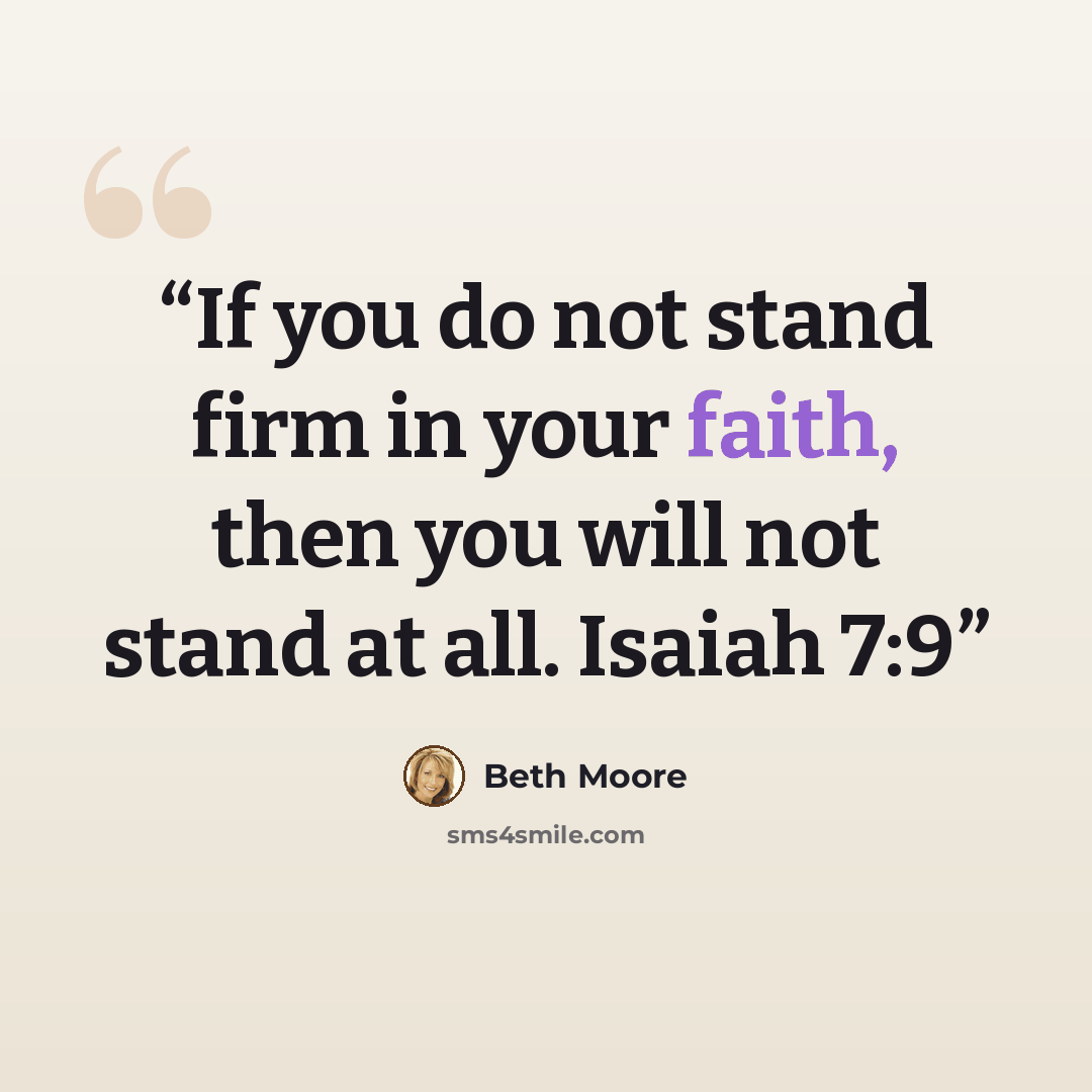 “If you do not stand firm in your faith, then you will not stand at all. Isaiah 7:9” quote by Beth Moore