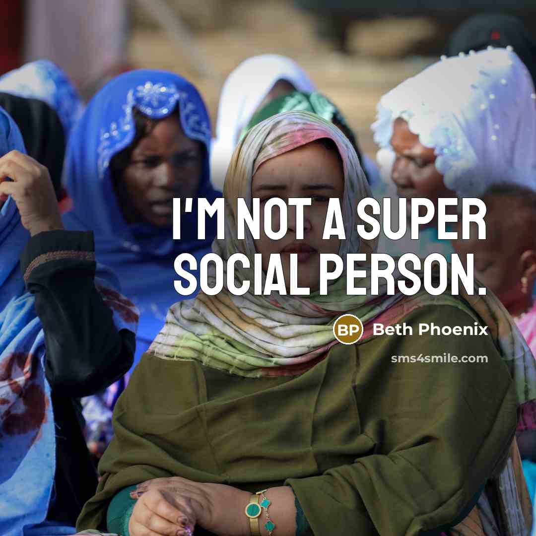 “I'm not a super social person.” quote by Beth Phoenix