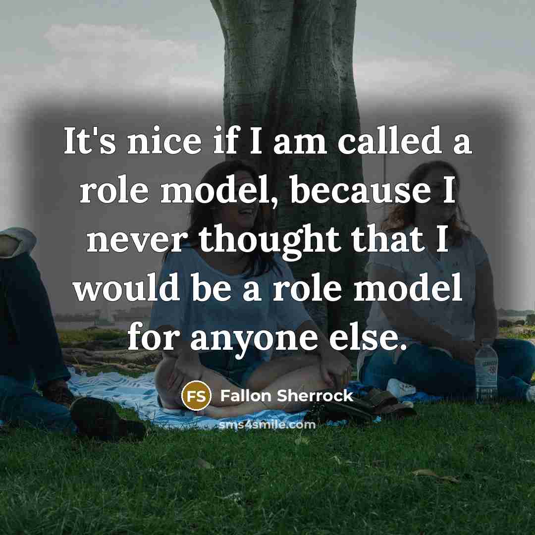 “It's nice if I am called a role model, because I never thought that I would be a role model for anyone else.” quote by Fallon Sherrock