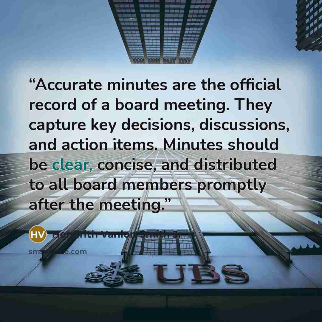 “Accurate minutes are the official record of a board meeting. They capture key decisions, discussions, and action items. Minutes should be clear, concise, and distributed to all board members promptly after the meeting.” quote by Hendrith Vanlon Smith Jr