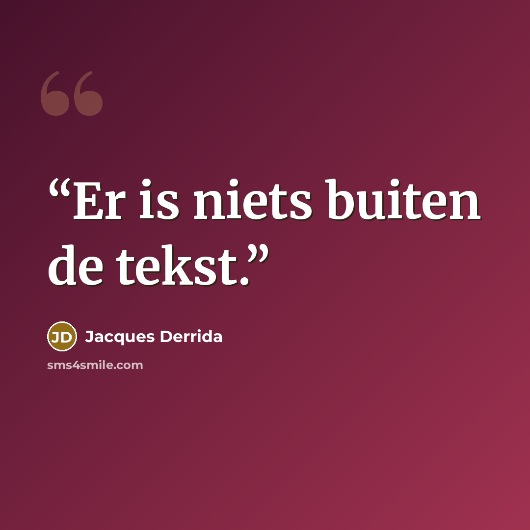 “Er is niets buiten de tekst.” quote by Jacques Derrida