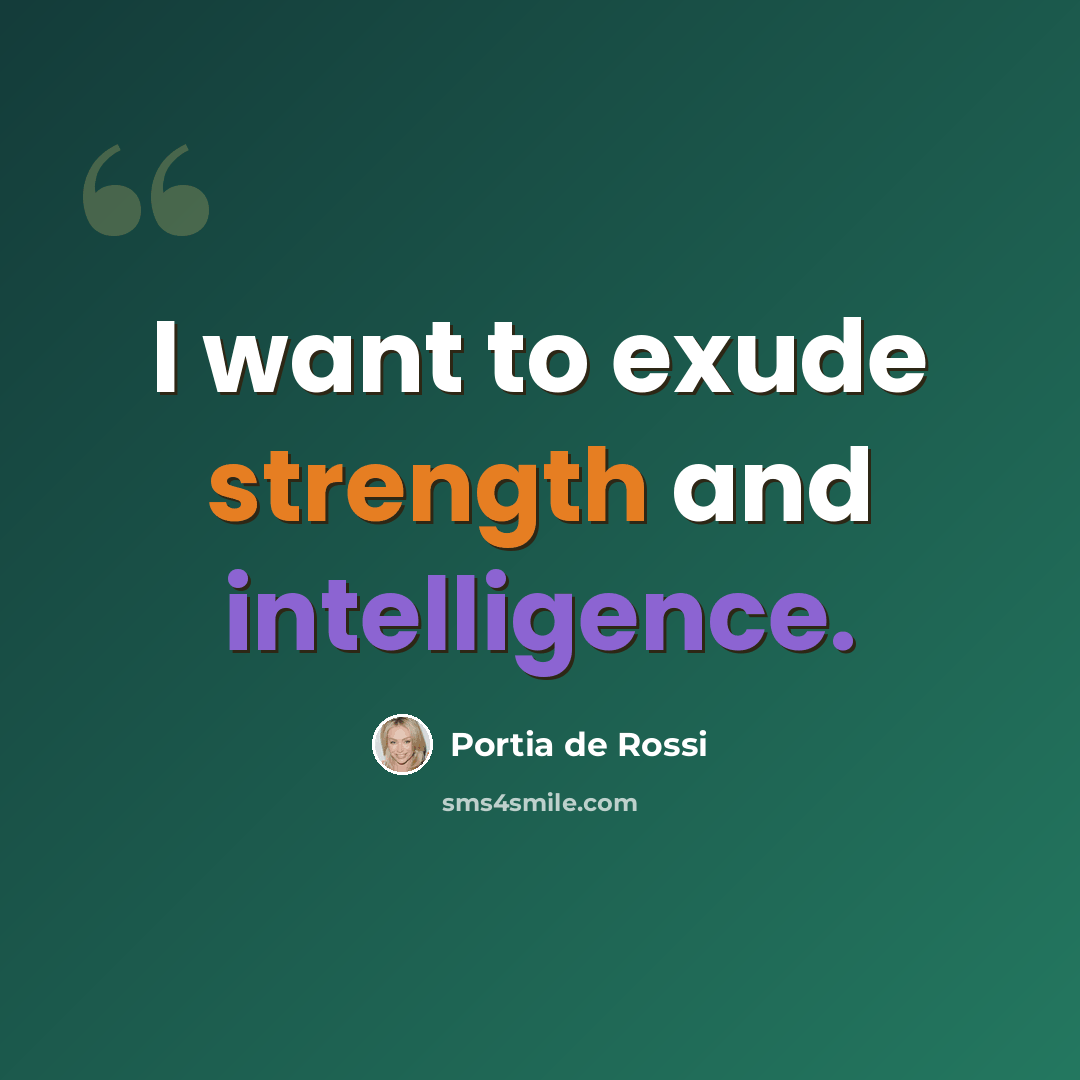 “I want to exude strength and intelligence.” quote by Portia De Rossi