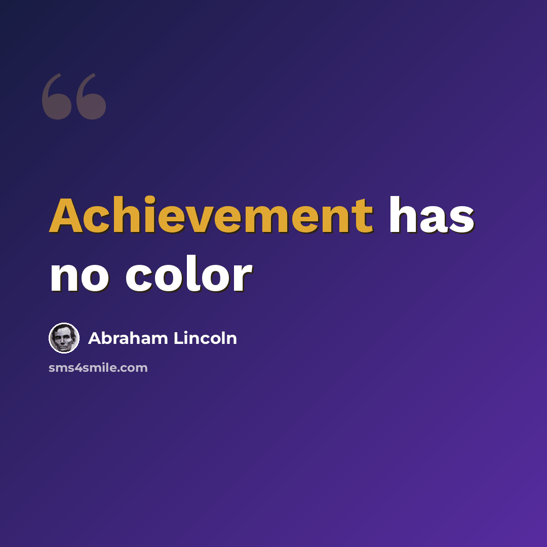 “Achievement has no color” quote by Abraham Lincoln