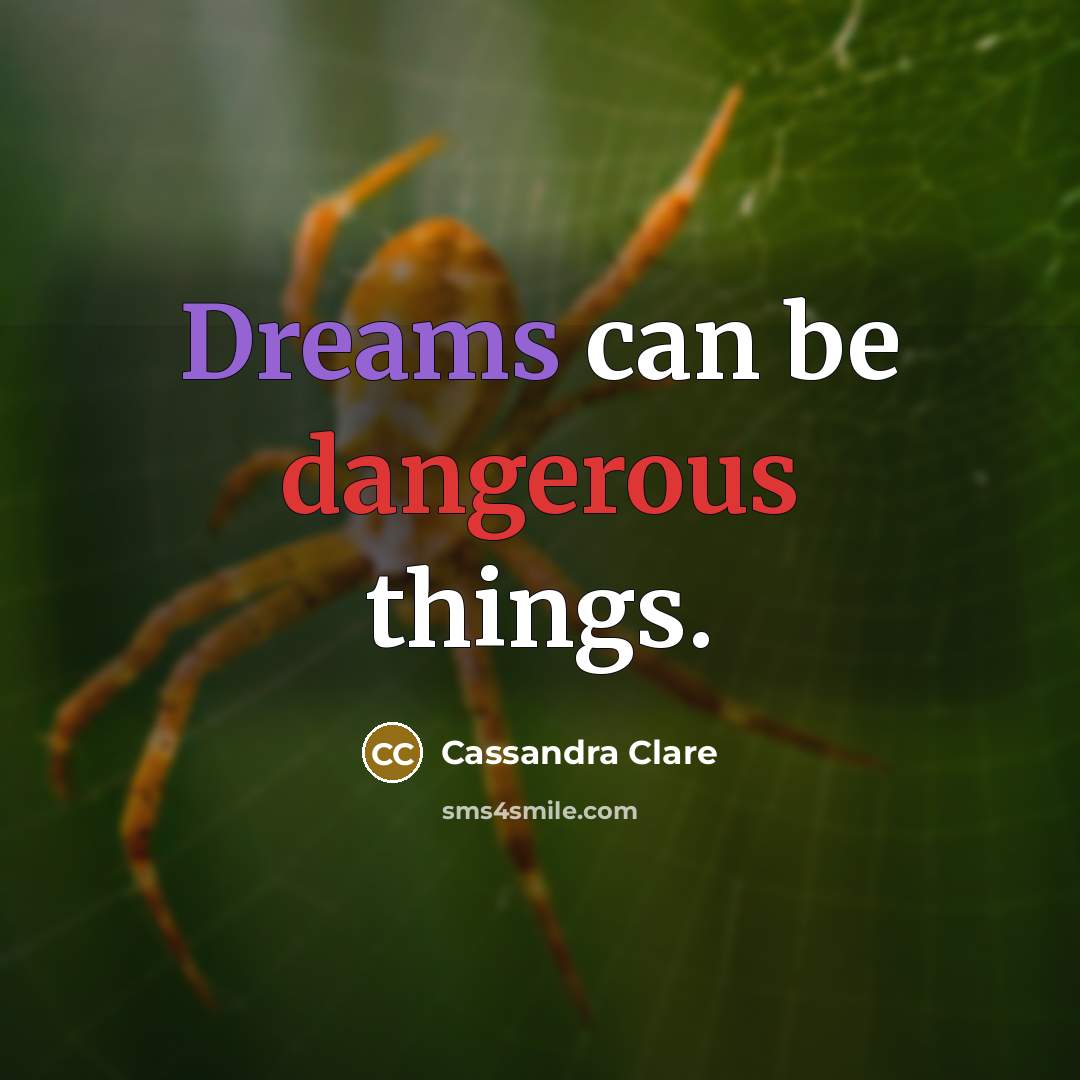“Dreams can be dangerous things.” quote by Cassandra Clare
