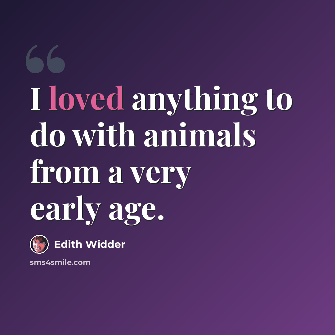 “I loved anything to do with animals from a very early age.” quote by Edith Widder
