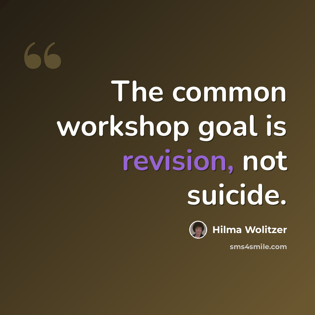 “The common workshop goal is revision, not suicide.” quote by Hilma Wolitzer