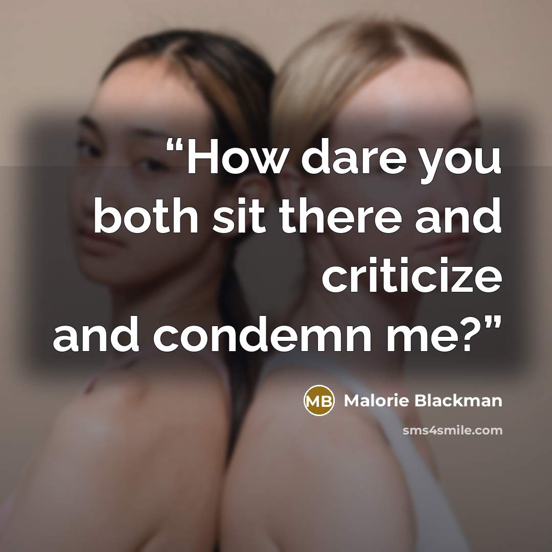 “How dare you both sit there and criticize and condemn me?” quote by Malorie Blackman