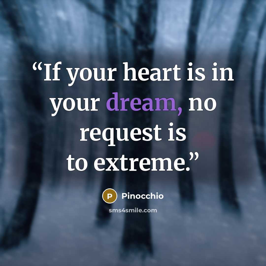 “If your heart is in your dream, no request is to extreme.” quote by Pinocchio