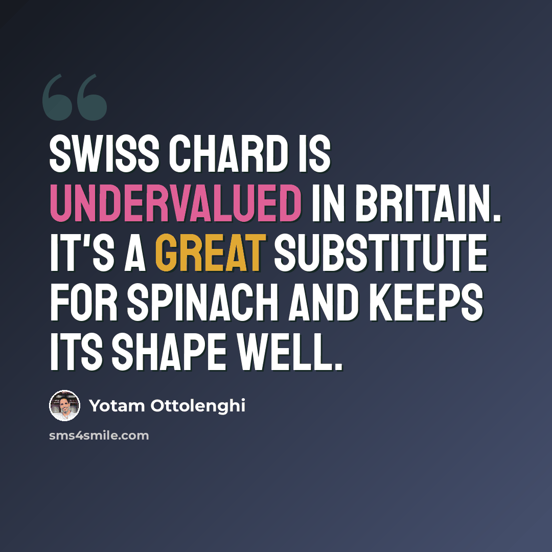 “Swiss chard is undervalued in Britain. It's a great substitute for spinach and keeps its shape well.” quote by Yotam Ottolenghi