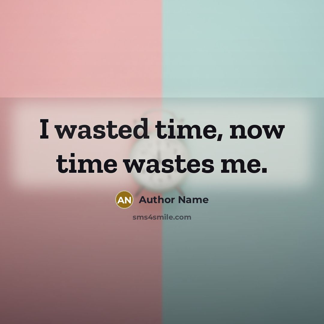 “I wasted time, now time wastes me.” quote by Author Name