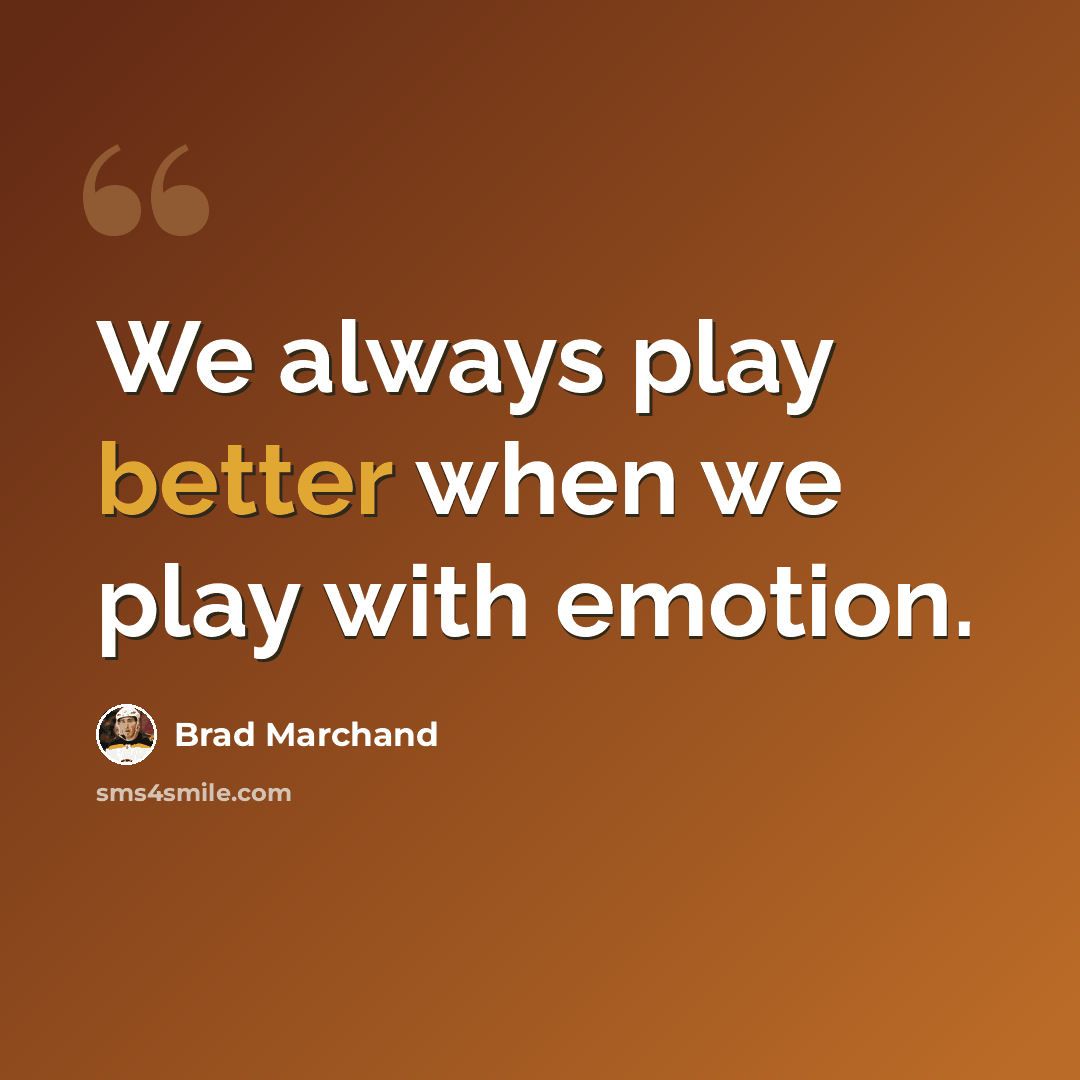 “We always play better when we play with emotion.” quote by Brad Marchand
