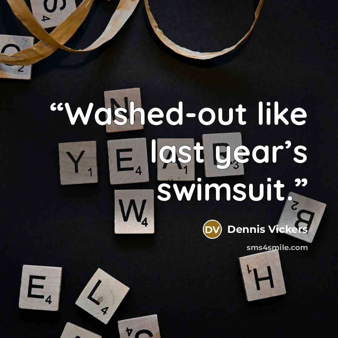 “Washed-out like last year’s swimsuit.” quote by Dennis Vickers
