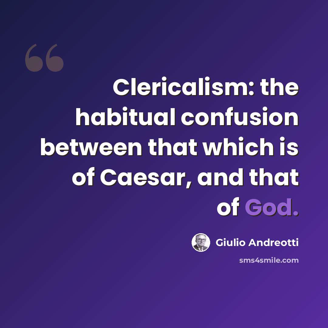 “Clericalism: the habitual confusion between that which is of Caesar, and that of God.” quote by Giulio Andreotti