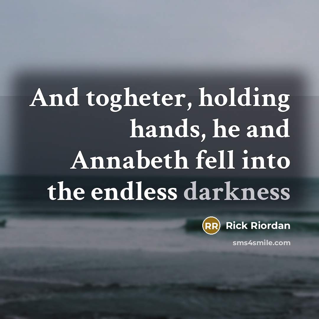 “And togheter, holding hands, he and Annabeth fell into the endless darkness” quote by Rick Riordan