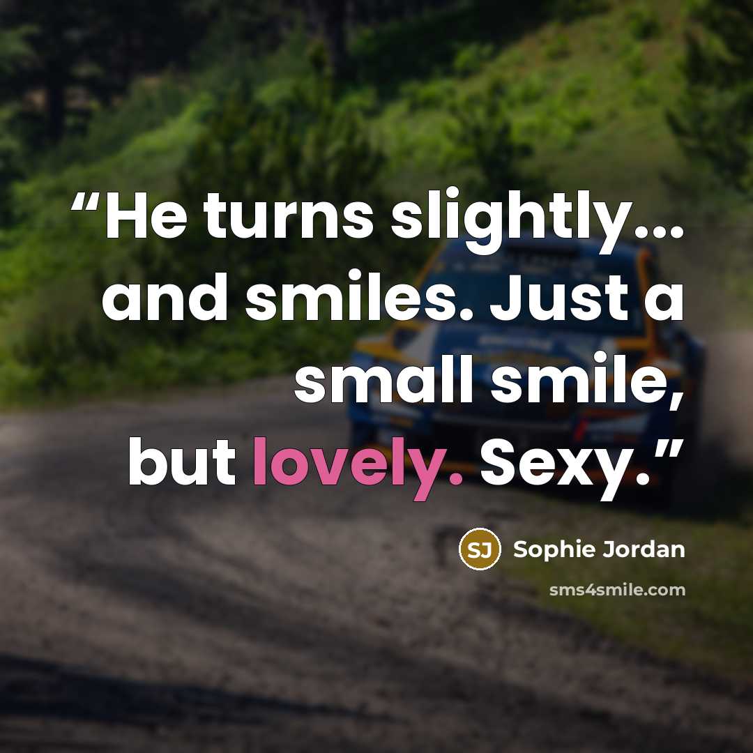“He turns slightly... and smiles. Just a small smile, but lovely. Sexy.” quote by Sophie Jordan