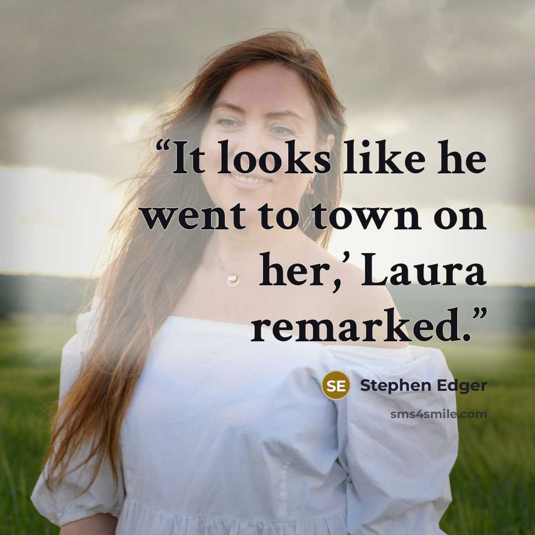 “It looks like he went to town on her,’ Laura remarked.” quote by Stephen Edger