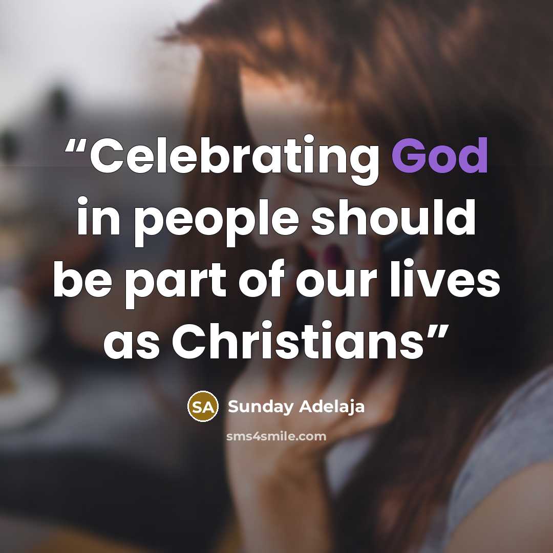 “Celebrating God in people should be part of our lives as Christians” quote by Sunday Adelaja
