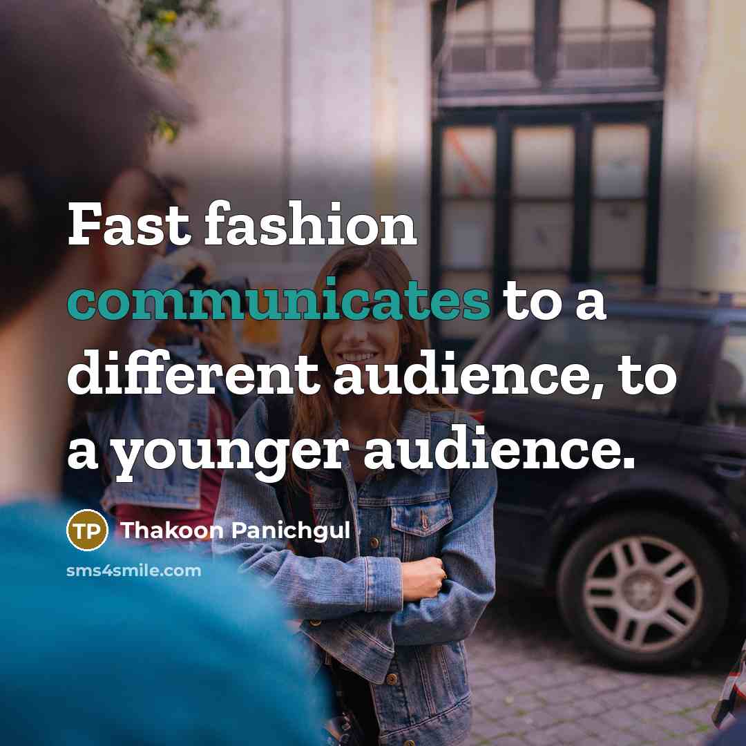 “Fast fashion communicates to a different audience, to a younger audience.” quote by Thakoon Panichgul