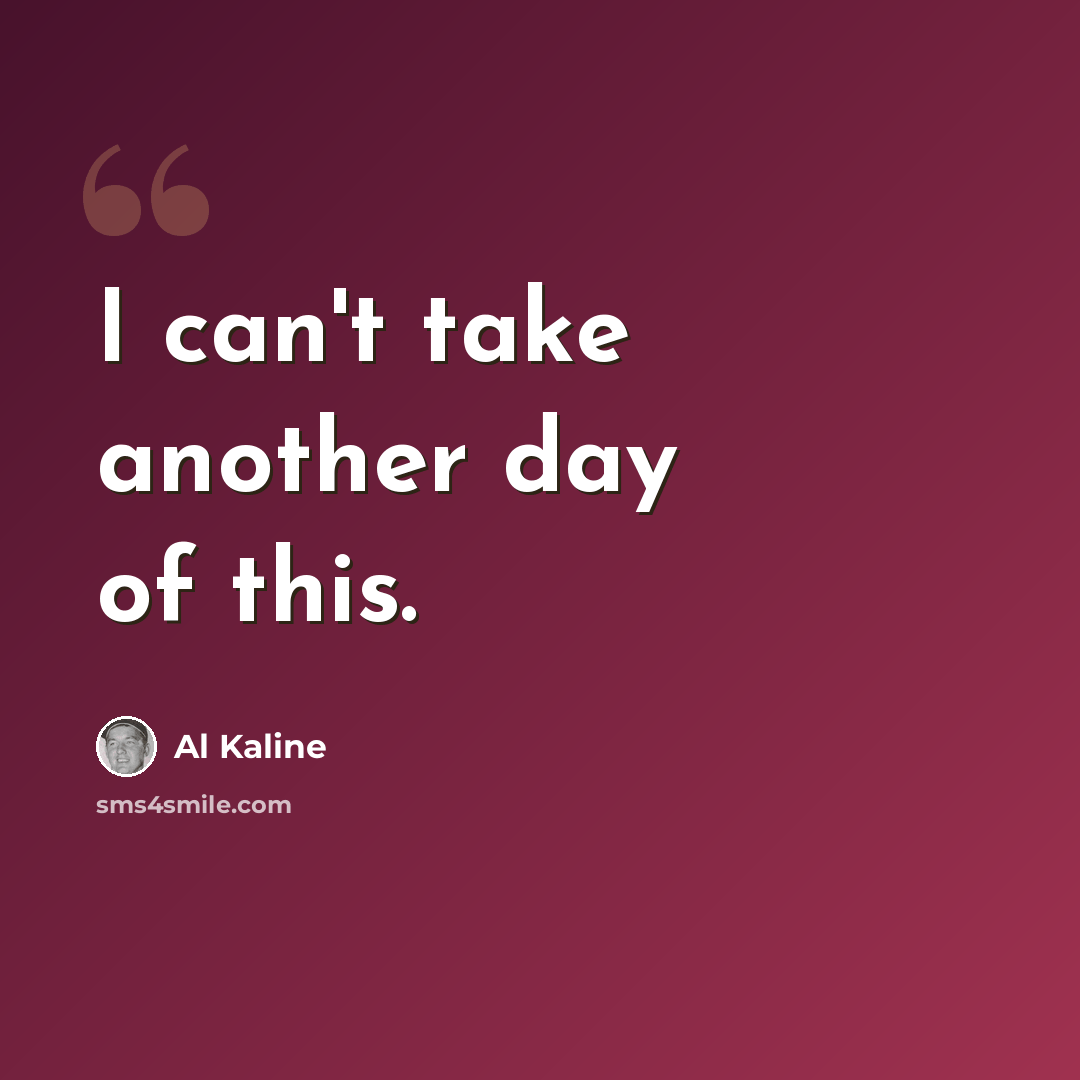 “I can't take another day of this.” quote by Al Kaline