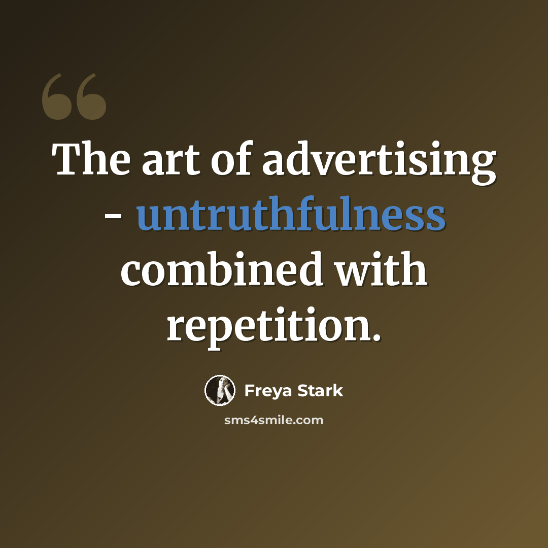 “The art of advertising - untruthfulness combined with repetition.” quote by Freya Stark