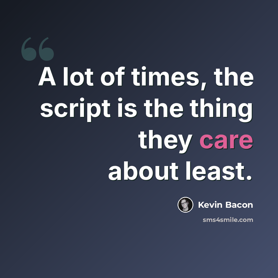 “A lot of times, the script is the thing they care about least.” quote by Kevin Bacon