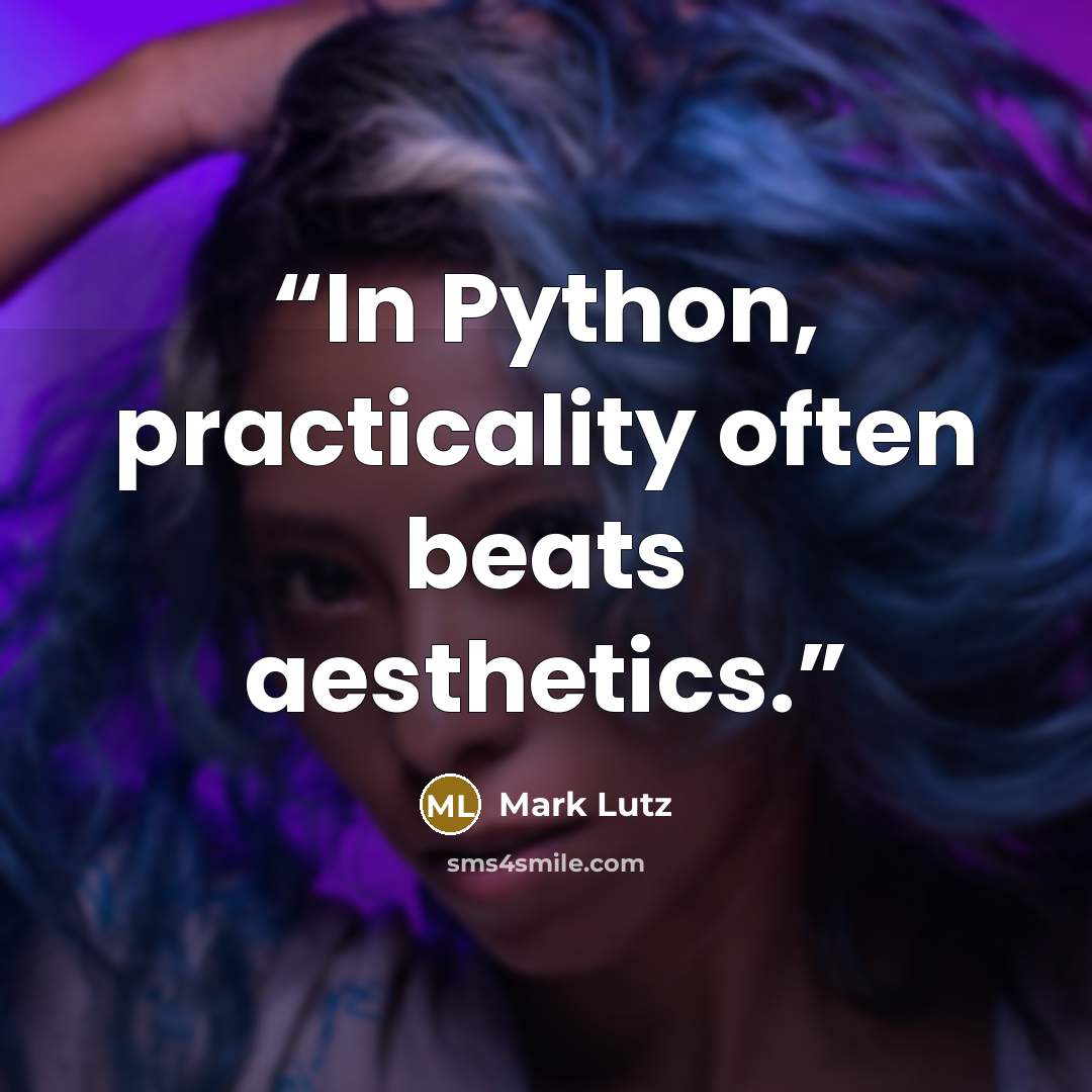 “In Python, practicality often beats aesthetics.” quote by Mark Lutz