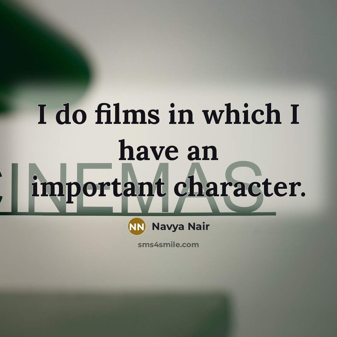 “I do films in which I have an important character.” quote by Navya Nair