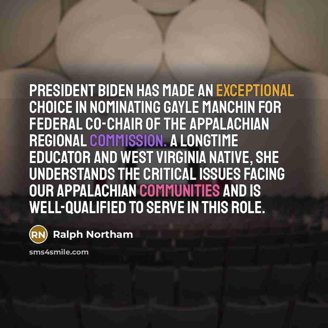 “President Biden has made an exceptional choice in nominating Gayle Manchin for Federal Co-Chair of the Appalachian Regional Commission. A longtime educator and West Virginia native, she understands the critical issues facing our Appalachian communities and is well-qualified to serve in this role.” quote by Ralph Northam