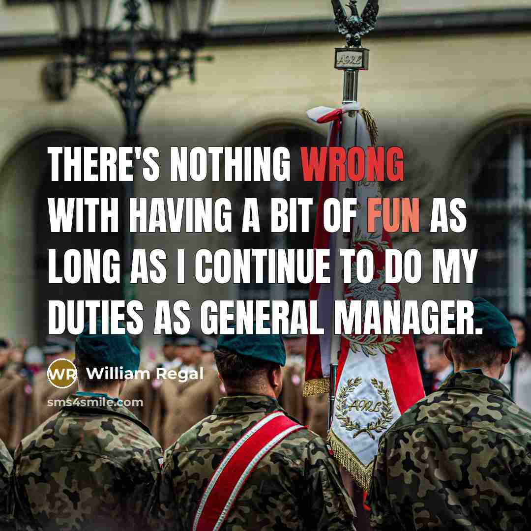 “There's nothing wrong with having a bit of fun as long as I continue to do my duties as General Manager.” quote by William Regal