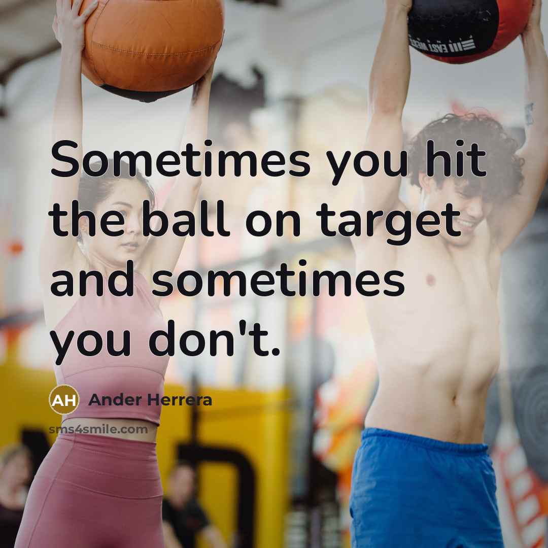 “Sometimes you hit the ball on target and sometimes you don't.” quote by Ander Herrera