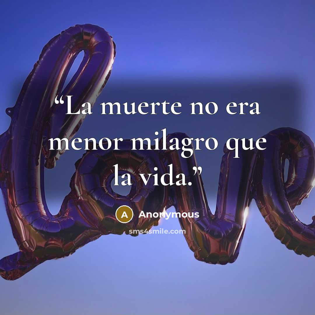 “La muerte no era menor milagro que la vida.” quote by Anonymous