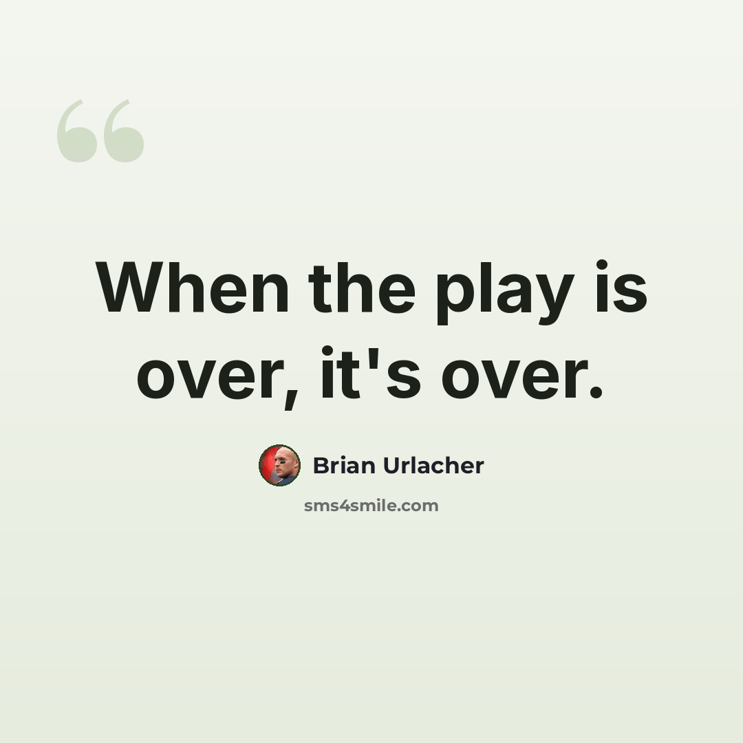 “When the play is over, it's over.” quote by Brian Urlacher