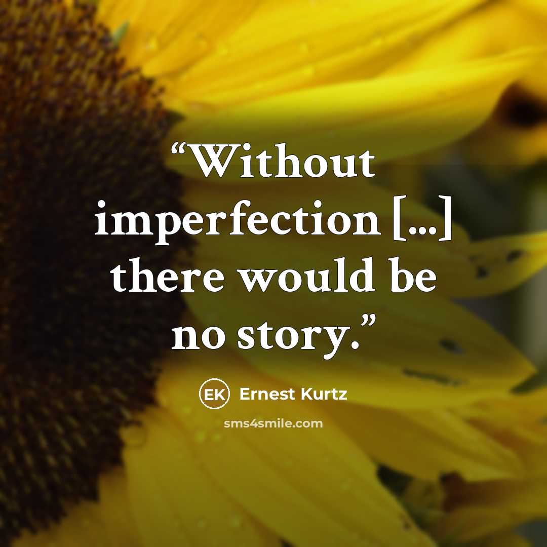 “Without imperfection [...] there would be no story.” quote by Ernest Kurtz