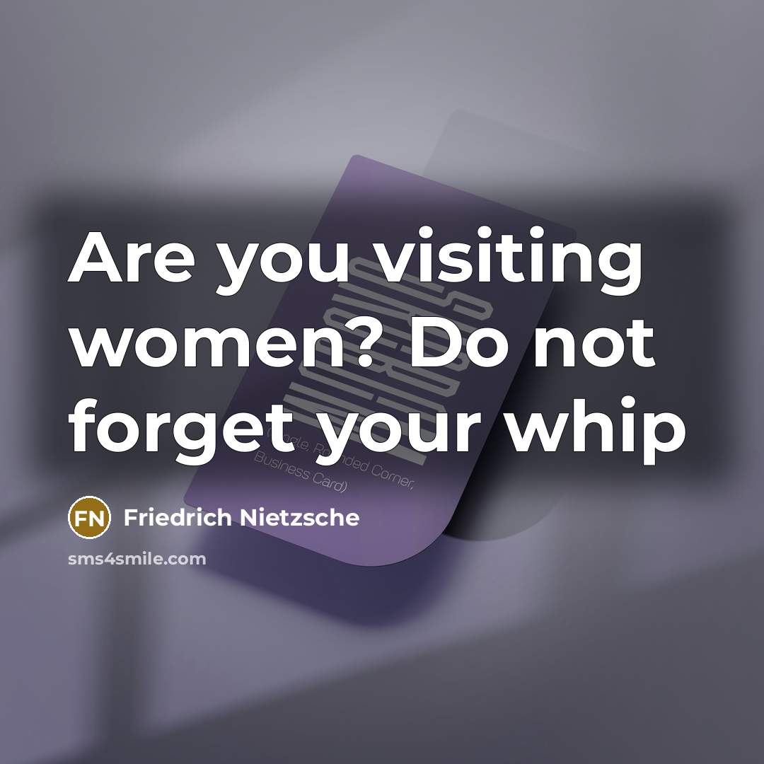 “Are you visiting women? Do not forget your whip” quote by Friedrich Nietzsche