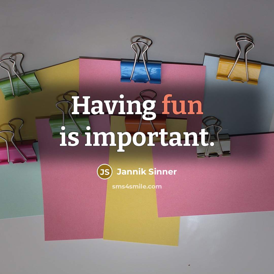 “Having fun is important.” quote by Jannik Sinner