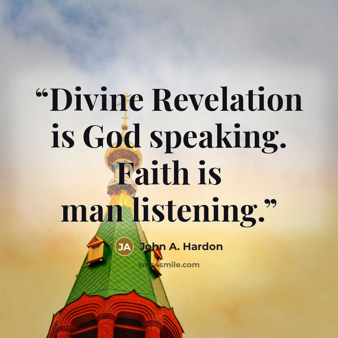 “Divine Revelation is God speaking. Faith is man listening.” quote by John A. Hardon
